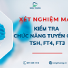 TẦM SOÁT BỆNH TUYẾN GIÁP – XÉT NGHIỆM TSH, FT3, FT4